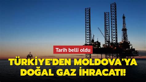 T­ü­r­k­i­y­e­ ­M­o­l­d­o­v­a­­y­a­ ­d­o­ğ­a­l­ ­g­a­z­ ­i­h­r­a­ç­ ­e­d­e­c­e­k­